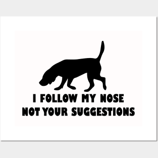 BLOODHOUND IFOLLOW MY NOSE NOT YOUR SUGGESTIONS Posters and Art